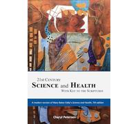 21st Century Science and Health with Key to the Scriptures: A revision of Mary Baker Eddy's Science and Health