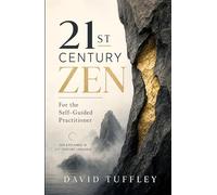 21st Century Zen: For The Self-Guided Practitioner