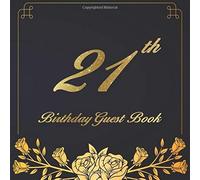 21th Birthday Guest Book: An Birthday Anniversary Guest Book Should Be More Than Just A Place For Your Guests To Sign Their Names. The Guests Can Write Their Favorite Memories And Good Wishes. Years F