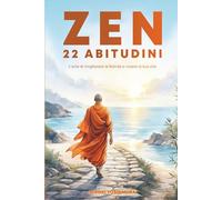 22 ABITUDINI ZEN: L'arte di migliorare la felicità e creare la tua vita