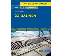 22 Bahnen von Caroline Wahl - Textanalyse und Interpretation: mit Zusammenfassung, Inhaltsangabe, Charakterisierung, Szenenanalyse, Prüfungsaufgaben uvm.