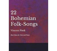 22 Bohemian Folk-Songs - Sheet Music For Voice And Piano