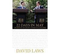 22 Days in May: The Birth of the Lib Dem-Conservative Coalition David Laws (Auteur)