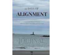 22 Days of Alignment: A journal for living in harmony with your values, your vision, and your truth.
