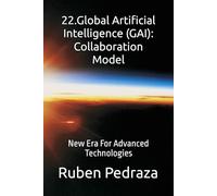 22.Global Artificial Intelligence (GAI): Collaboration Model: New Era For Advanced Technologies