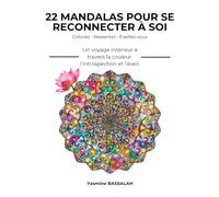 22 MANDALAS POUR SE RECONNECTER À SOI: Un voyage intérieur à travers la couleur, l’introspection et l’éveil.