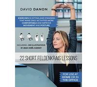 22 Short Feldenkrais Lessons: For use at home or in the office