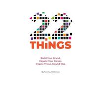 22 Things: Build Your Brand, Elevate Your Career and Inspire Those Around You