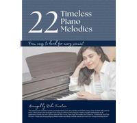 22 Timesless Piano Melodies: From easy to hard for every pianist