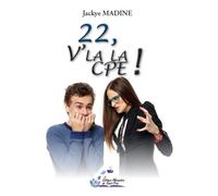 22, v'là la CPE ! - Jackye Madine - De Saint-Prix Alexandra - broché - Nouvelles