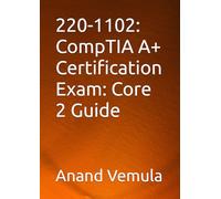 220-1102: CompTIA A+ Certification Exam: Core 2 Guide