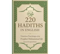 220 Hadiths in English: A Collection of Prophetic Wisdom for the Modern Heart