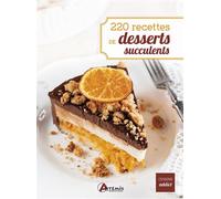 220 recettes de desserts succulents - Collectif - Artemis Eds - relié - Guide