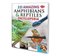 221 Amazing Amphibians & Reptiles Encyclopedia
