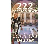 222 Corpse Flower: A Dark Soap Opera Thriller of Ruthless Ambition and Dangerous Desire