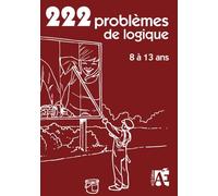 222 jeux de logique: Pour apprendre à raisonner aux enfants de 8 à 13 ans