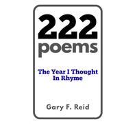 222 Poems: The Year I Thought In Rhyme