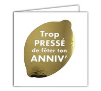 22209 Carte carrée Trop PRESSÉ de fêter ton ANNIVERSAIRE sur un Citron en Or Doré Brillant avec Enveloppe blanche 15x15cm - Création Édition Impression Fabrication Française - Collection Rêve de mots