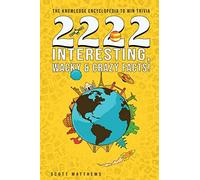 2222 Interesting, Wacky & Crazy Facts - The Knowledge Encyclopedia To Win Trivia