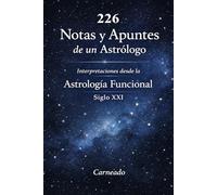 226 Notas y Apuntes de un Astrólogo Interpretaciones desde la Astrología Funcional Siglo XXI