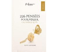 226 PENSÉES POUR PANSER, ÇA CHANGE LA VIE
