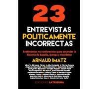 23 entrevistas políticamente incorrectas: Testimonios no conformistas para entender la historia de España, Europa y Occidente