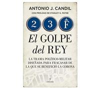 23-F. El golpe del Rey: La trama político-militar diseñada para fracasar de la que se benefició la Corona
