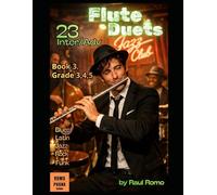 23 FLUTE DUETS: Intermediate / Advance . Grades 3,4,5 BOOK 3 Jazz, Pop, Rock, Blues, Latin, Funk, Hip hop