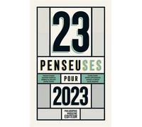 23 penseuses pour 2023 - Les meilleurs textes écrits par des Les meilleurs textes écrits par des femmes philosophes, essayistes, écrivaines, parus dans la presse internationale - Collectif - Philo Mag
