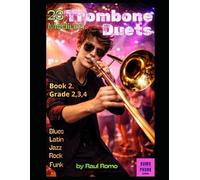 23 Trombone Duets: Medium, Grades 2,3,4 BOOK 1. Rock, Jazz, Latin, Blues, Pop, Funk, Hip Hop