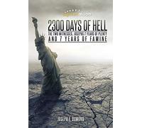 2300 Days of Hell: The Two Witnesses, Josephs 7 Years of Plenty and 7 Years of Famine