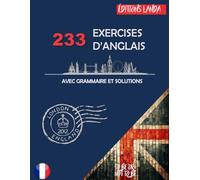 233 EXERCICES D'ANGLAIS: AVEC GRAMMAIRE ET SOLUTIONS