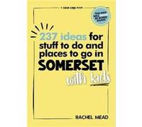 237 Ideas for Stuff to Do and Places to Go in Somerset with Kids by Rachel Mead Rachel Mead (Auteur)