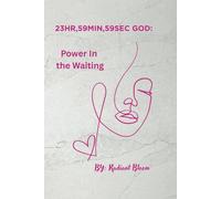 "23HR, 59MN, 59SEC GOD:: "Finding Power in the Waiting"