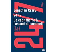 24/7: 24 heures sur 24 et 7 jours sur 7 : le capitalisme à l'assaut du sommeil
