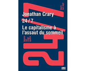 24/7: 24 heures sur 24 et 7 jours sur 7 : le capitalisme à l'assaut du sommeil