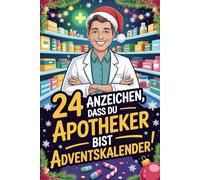 24 Anzeichen, dass du Apotheker bist Adventskalender: Das witzige Geschenk mit skurrilen Momenten und verrückten Geschichten aus dem Apothekenalltag