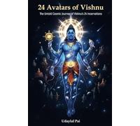 24 Avatars of Vishnu: The Untold Cosmic Journey of Vishnu’s 24 Incarnations