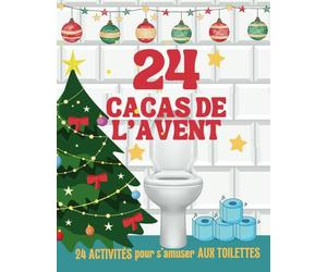 24 Cacas de l' Avent : 24 Activités pour s'amuser aux toilettes: Un calendrier aussi drôle qu’inattendu, à offrir ou à s'offrir, pour des éclats de rire garantis tout au long de l’Avent !