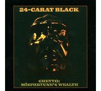 24 Carat Black - Ghetto: Misfortune's Wealth
