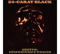 24 Carat Black – Ghetto Misfortune's Wealth