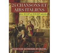 24 Chansons Et Airs Italiens Des Xviie Et Xviiie Siècles: Pour Voix Moyennes Et Graves