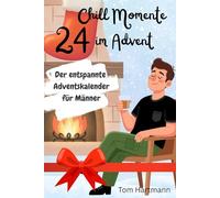 24 Chill Momente im Advent - Der entspannte Adventskalender für Männer