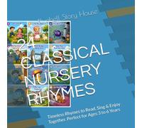 24 CLASSICAL NURSERY RHYMES: Timeless Rhymes to Read, Sing & Enjoy Together. Perfect for Ages 3 to 6 Years