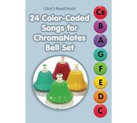 24 Color-Coded Songs for ChromaNotes Bell Set: Music for Beginners