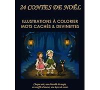 24 Contes de Noël - Illustrations à colorier, Mots cachés & Devinettes: Cadeau Idéal à Offrir en Novembre pour Faire Patienter les Enfants de 6 ans à ... est Aussi Parfait pour le Rituel du Soir.
