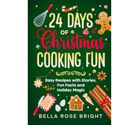 24 Days of Christmas Cooking Fun: Easy Recipes with Stories, Fun Facts and Holiday Magic