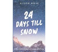 24 Days till Snow: Ein Adventskalender-Roman
