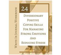 24 Diversionary Positive Coping Skills For Managing Strong Emotions And Reducing Stress - Write In Journal Workbook