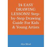 24 EASY DRAWING LESSONS! Step-by-Step Drawing Guide For Kids & Young Artists